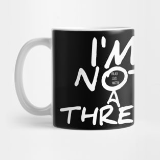 I'm Not A Threat BLM Mug